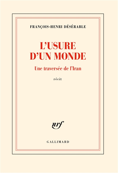 Couverture du livre "L'usure d'un monde : une traversée de l'Iran" par François Henri Désérable chez Gallimard 